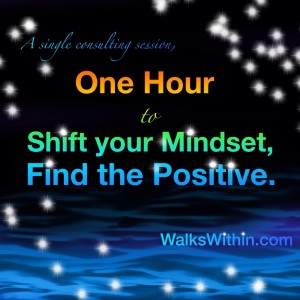 One Hour to Shift Your Mindset, Find the Positive. Life Coaching for Spiritual Improvement at WalksWithin.com