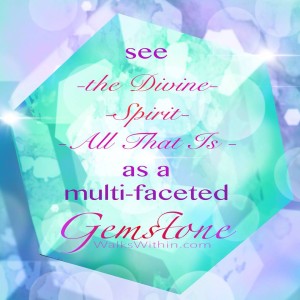 see the divine spirit as a multi faceted gemstone